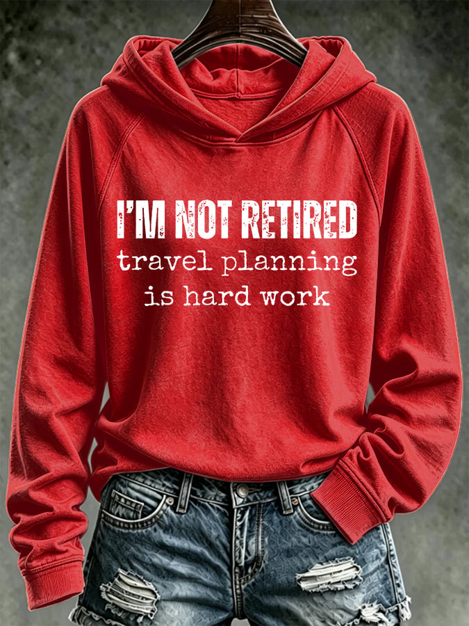 Retro I'm Not Retired, Travel Planning Is Hard Work Print Hoodie