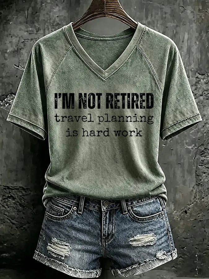V Neck Retro I'm Not Retired, Travel Planning Is Hard Work Print T-Shirt