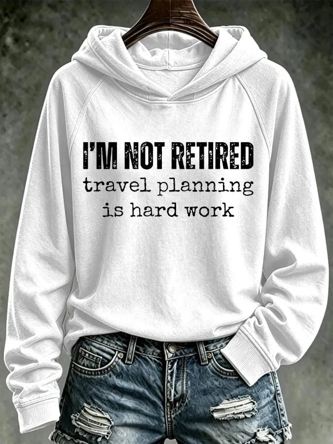 Retro I'm Not Retired, Travel Planning Is Hard Work Print Hoodie