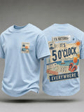 Men's I'm Retired It's 5 O'clock Everywhere Print Casual Tee