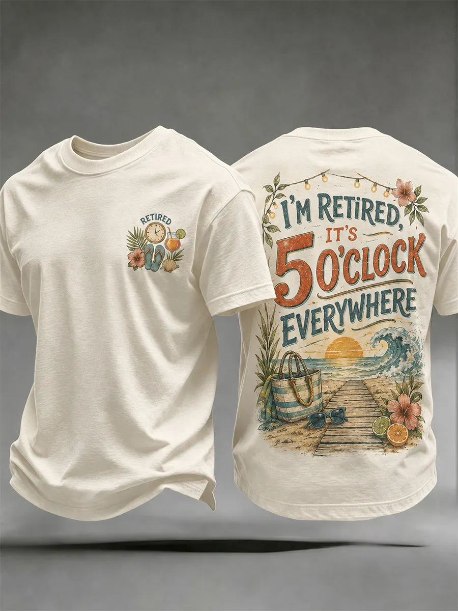 Men's I'm Retired It's 5 O'clock Everywhere Print Casual Tee