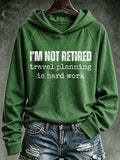 Retro I'm Not Retired, Travel Planning Is Hard Work Print Hoodie